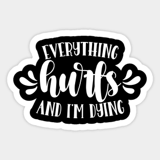 Everything Hurts And I'm Dying Sticker